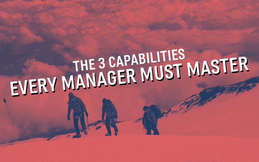 3 Capabilities Ever Manager Must Master